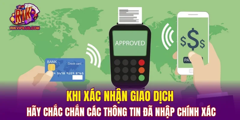 Khi xác nhận giao dịch hãy chắc chắn các thông tin đã nhập chính xác