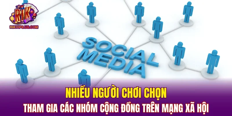 Nhiều người chơi tham gia các nhóm cộng đồng trên mạng xã hội