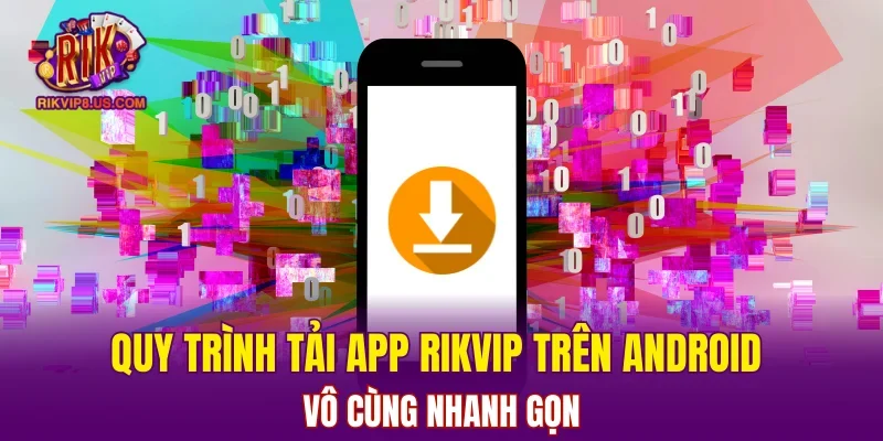 Quy trinh tải app RIKVIP trên Android vô cùng nhanh gọn